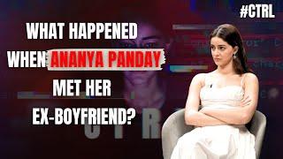 Ananya Panday: 'I have DESTROYED everything in my life that...!' | CTRL