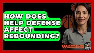 How Does Help Defense Affect Rebounding? - The Basketball Xpert