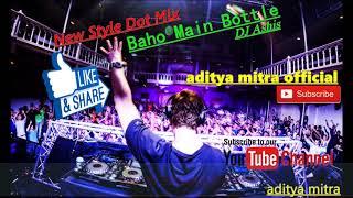 Bahon Mein Bottle_New Style Dot Competition Mix || DJ Ashis || aditya mitra