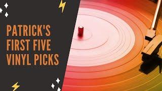 Patrick's First Five Vinyl Picks