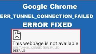 Fix ERR_TUNNEL_CONNECTION_FAILED Error in Google Chrome