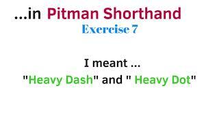 Its "Heavy Dash" & "Heavy Dot" in Pitman Shorthand Exercise 7