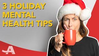 3 Tips to Manage Your Mental Health This Holiday Season