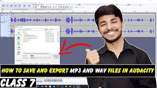 How To Save and Export Files in Audacity | MP3 and WAV | Audacity Tutorial for Beginners Class 7