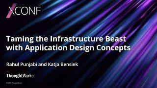 Taming the Infrastructure Beast with Application Design Concepts | XConf Europe 2021