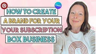 How To Create A Brand For Your Subscription Box Business