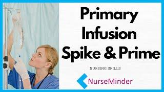 Primary Infusion: IV set up for Nurses (Spike and Prime)