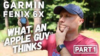 Garmin Fenix 6X Sapphire...what an "Apple Guy" Thinks (Part 1)