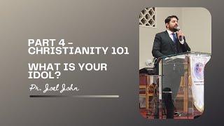 Part 4 - Christianity 101 - What is your idol? | Pastor Joel John | KPC Toronto