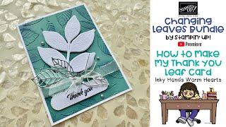 Changing Leaves Bundle - Stampin’ Up! - How to Make My Thank you Leaf Card - Inky Hands Warm Hearts