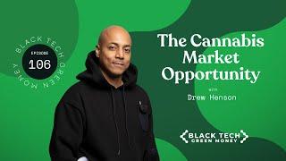 The Cannabis Opportunity with Drew Henson | Black Tech Green Money | Episode 106