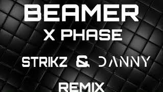 Beamer- X Phase (STRIKZ & DANNY REMIX)