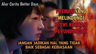 KESABARAN KORBAN PERUNDUNGAN - Alur Cerita Better Days (2019)