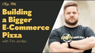 Building a Bigger E-Commerce Pizza with Tim Jordan | 196