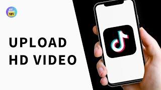 How To Upload HD Video On TikTok Without Losing Quality