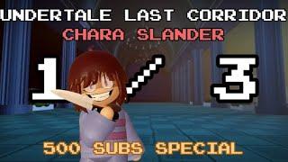 Undertale: Last Corridor - Chara Team Slander [500 Subs 1/3]