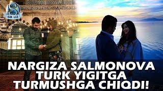 Nargiza Salmonova turk yigitga turmushga chiqdi!