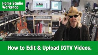 How to Edit & Upload IGTV Videos.