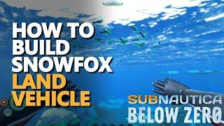 How to build Snowfox Subnautica Below Zero Land Vehicle