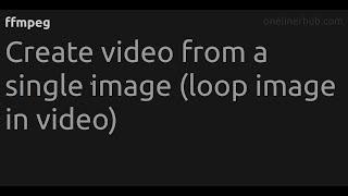 Create video from a single image (loop image in video) #ffmpeg