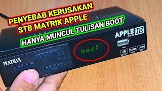 Beberapa penyebab kerusakan Boot STB MATRIK APPLE