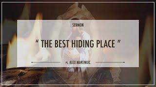 "The Best Hiding Place" - Pastor Alex Mareniuc