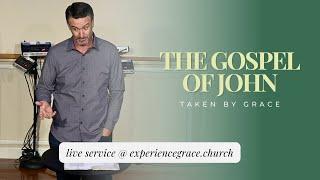 The Gospel of John - Taken By Grace