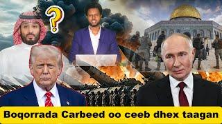 Cabsi Cabsi: Carabtii oo ceeb dhexda u gashay, Trump oo Putin canaan u jeediyay & walaaca Yurub