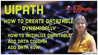 UiPath - Create DataTable Dynamically, How to initialize datatable, Add Data Column & Add Data Row