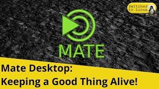 Mate: Keeping a Good Thing Alive!