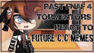 Past FNAF 4 Tormentors react to future C.C memes//Ṩteℓℓคr - CØรϻØຮ// READ DESCRIPTION//