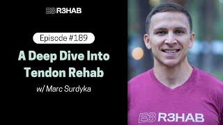 189. A Deep Dive Into Tendon Rehab w/ Marc Surdyka