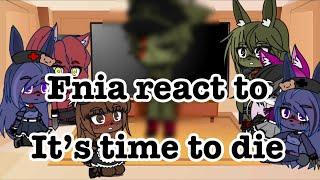 Fnia react to it’s time to die|| GC|| Фниа реакция ||  GG #Коноха