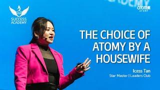 The Choice of Atomy by a Housewife | Icess Tan STM | 17 December 2022 Success Academy