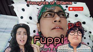 Fuppi Part 3/ New Funny Video/ Thoughts of Shams