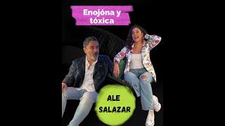 Ale Salazar. Soy Enojóna y Tóxica