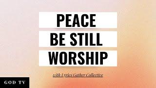 Peace Be Still | Worship with Lyrics | Gather Collective