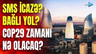 COP29 zamanı hansı məhdudiyyətlər olacaq və ya olmayacaq? – MÜHÜM DETALLAR