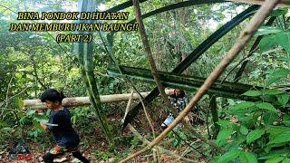 (PART 2) TRIP MENAJUR IKAN BAUNG DAN BINA PONDOK DI HUTAN.!!