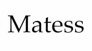 How to Pronounce Matess