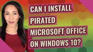 Can I install pirated Microsoft Office on Windows 10?