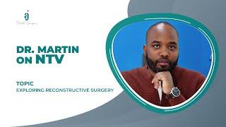 Exploring Reconstructive Surgery | Dr. Martin on NTV