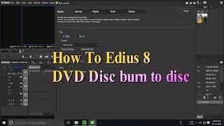 how to edius 8 dvd burn to disc