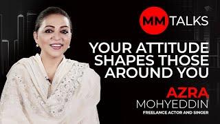 Your Attitude Shapes Those Around You | Azra Mohyeddin | MM Talks | روائے کا اثر