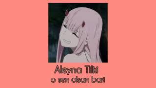 aleyna tilki - o sen olsan bari (slowed + reverb)