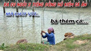 Vì thèm ăn cá BÀ CỤ ngồi 2 tiếng đồng hồ câu cá mà CHỚT VỚT..buồn ơi ! là buồn../430