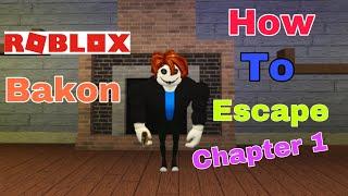 How To Escape Chapter 1 (Roblox Bakon)