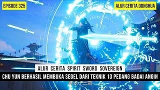 MEMBUKA KEMBALI SEGEL TEKNIK 13 PEDANG BADAI MILIK CHU YUN - DONGHUA SPIRIT SWORD SOVEREIGN EPS 325