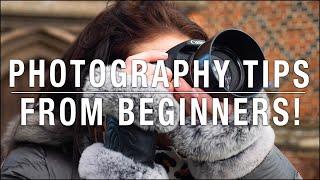 Tips on Photography from BEGINNER PHOTOGRAPHERS