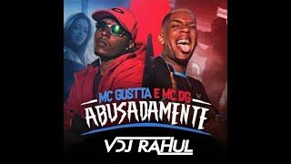 Vdj Rahul - Abusadamente Remix - MC Gustta e MC DG (KondZilla) | Official mix